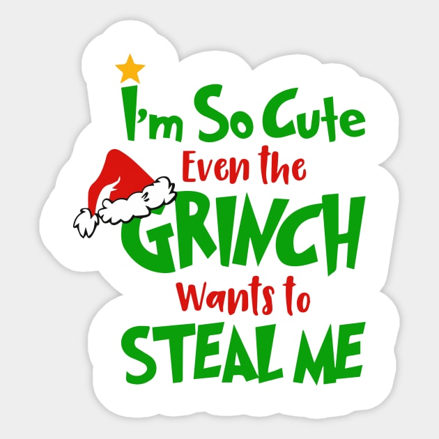 I am So Cute Even The Grinnch Wants To Steal Me Funny Christmas Gifts Sticker by teespringplus